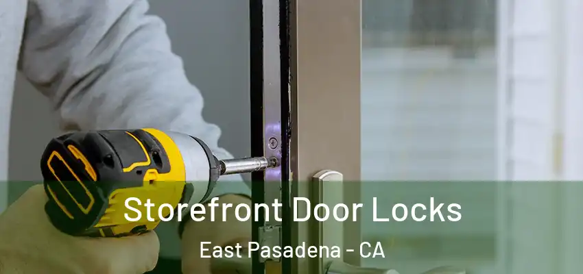  Storefront Door Locks East Pasadena - CA